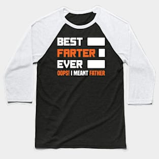 Best Farter Ever Oops I Meant Father Funny Father's Day Baseball T-Shirt